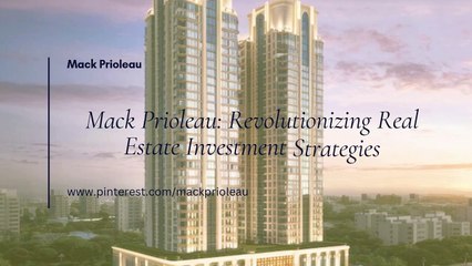 Mack Prioleau's Approach to Revolutionizing Real Estate Investment
