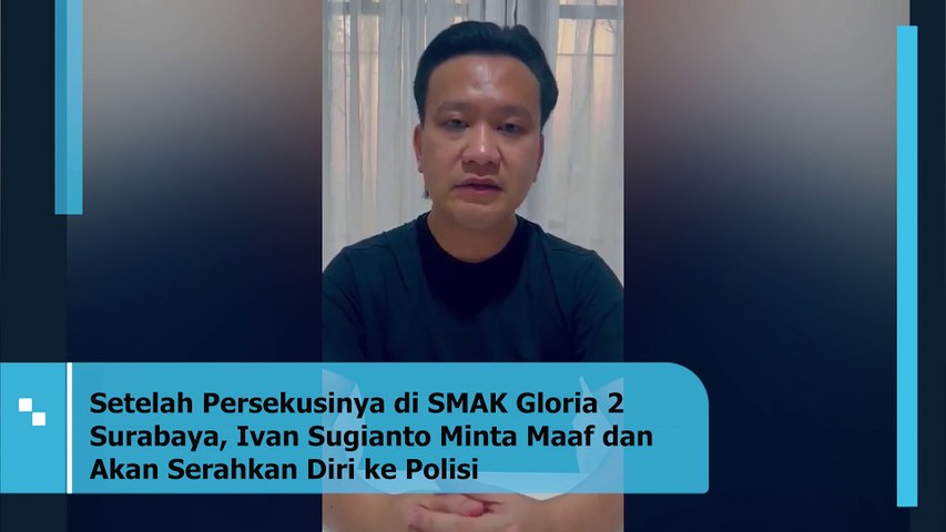 Setelah Persekusinya di SMAK Gloria 2 Surabaya, Ivan Sugianto Minta Maaf dan Akan Serahkan Diri ke Polisi