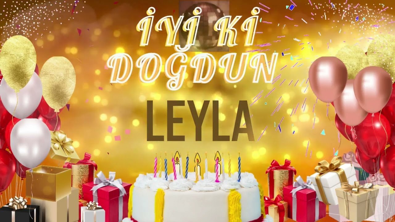 LEYLA - Doğum Günün Kutlu Olsun Leyla