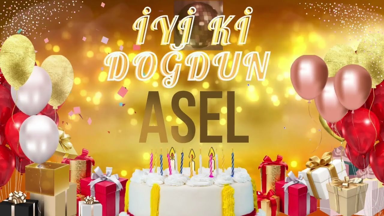 ASEL - Doğum Günün Kutlu Olsun Asel