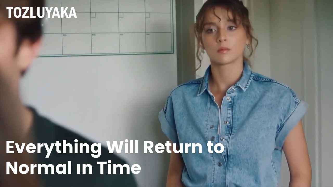Everything Will Return To Normal in Time -  Tozluyaka