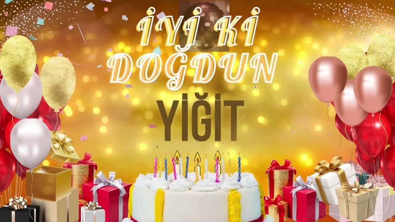 YİĞİT - Doğum Günün Kutlu Olsun Yiğit