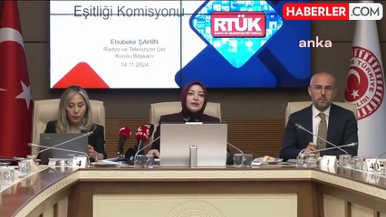 RTÜK Başkanı Şahin, TBMM Kadın Erkek Fırsat Eşitliği Komisyonu'nu Bilgilendirdi