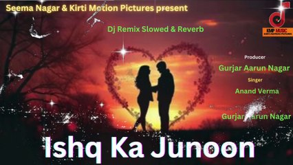 Ishq Ka Junoon Dj Slowed & Reverb