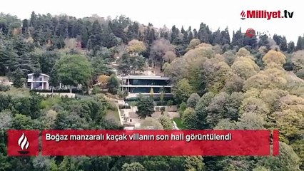 Boğaz manzaralı kaçak villanın son hali görüntülendi