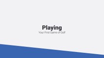 Playing Your First Game of Golf