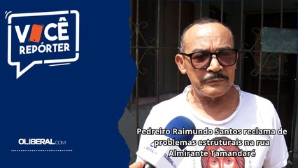 Pedreiro Raimundo Santos reclama de problemas estruturais na rua Almirante Tamandaré