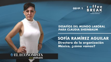 EP 2. Desafíos del mundo laboral para Claudia Sheinbaum