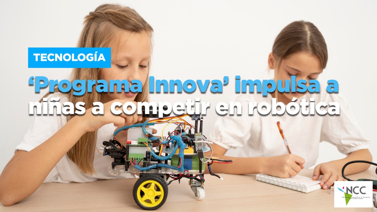 ‘Programa Innova’ impulsa a niñas a competir en robótica - Vídeo ...