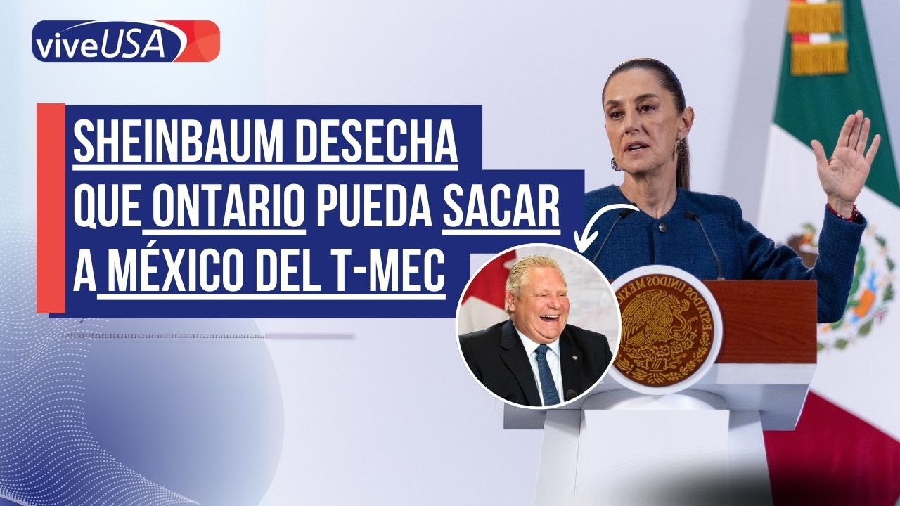 Sheinbaum desecha que Ontario pueda sacar a México del T-MEC