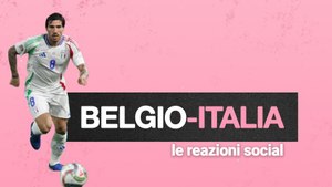 Dai commenti su Di Lorenzo a "tutti pazzi" per Tonali-Rovella: Belgio-Italia, le reazioni dei tifosi