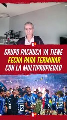 Grupo Pachuca ya tiene FECH PARA TERMINAR con la multipropiedad