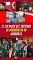 El CULPABLE del encierro de los periodistas en Honduras