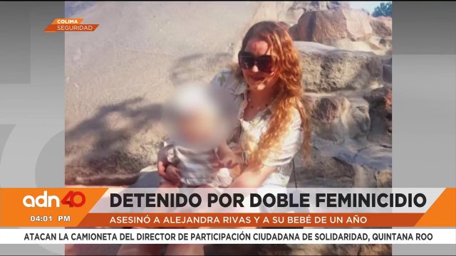 Detienen al principal sospechoso del doble feminicidio de Alejandra Rivas y su hija de un año