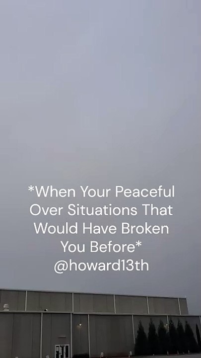 "*When Your Peaceful Over Situations That Would Have Broken You Before*" 11/14/2024