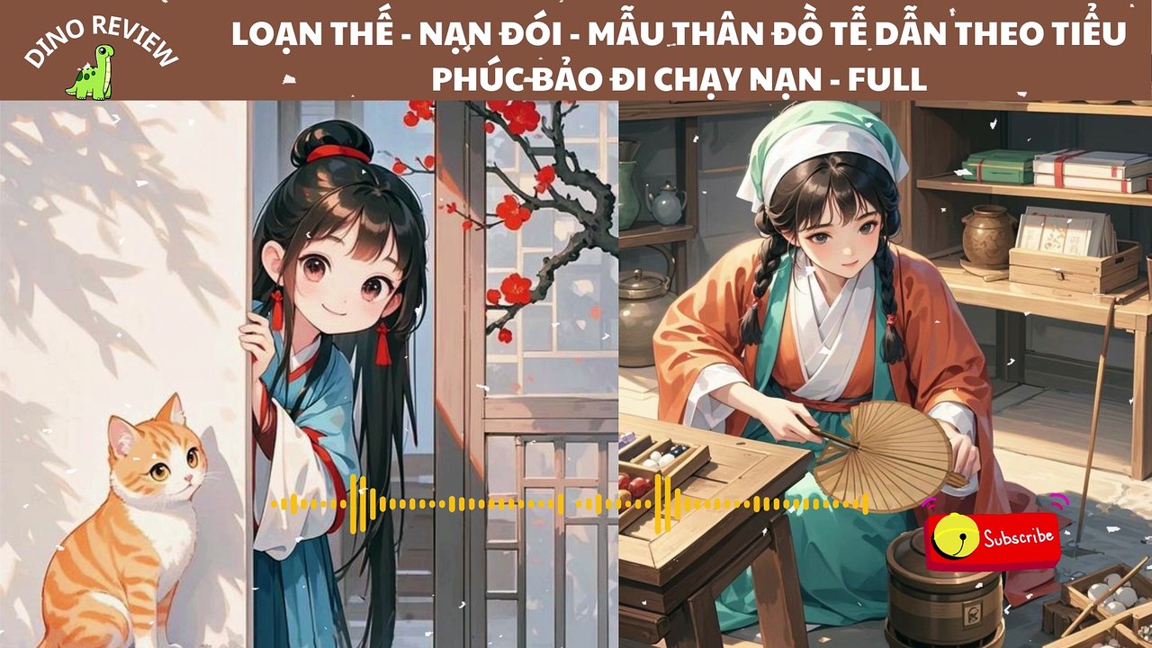 LOẠN THẾ - NẠN ĐÓI, MẪU THÂN ĐỒ TỂ DẪN THEO TIỂU PHÚC BẢO ĐI CHẠY NẠN | REVIEW TRUYỆN