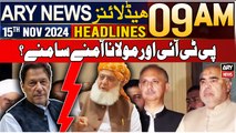 ARY News 9 AM Headlines | 15th Nov 2024 | PTI or Maulana Aamny samny | Prime TIme Headlines