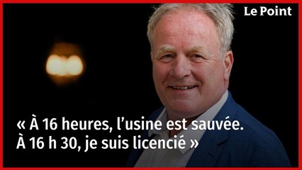 « À 16 heures, l’usine est sauvée. À 16 h 30, je suis licencié »