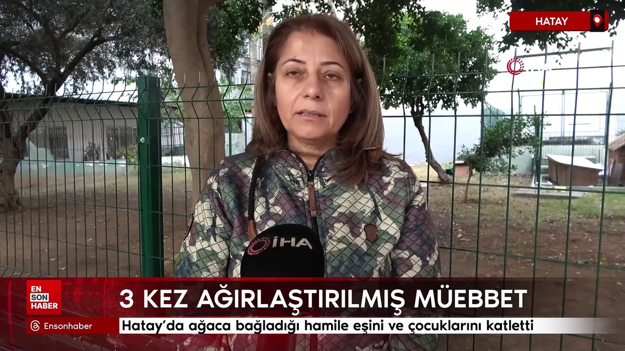 Hatay'da ağaca bağladığı hamile eşini ve çocuklarını katletti