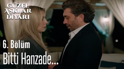 Bitti Hanzade...- Güzel Aşklar Diyarı 6. Bölüm (FİNAL)