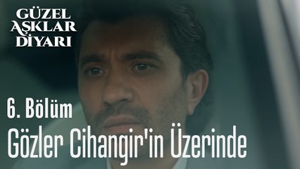 Gözler Cihangir'in Üzerinde - Güzel Aşklar Diyarı 6. Bölüm (FİNAL)