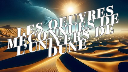 Les oeuvres méconnues de l’univers de Dune !