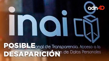 La posible desaparición del INAI