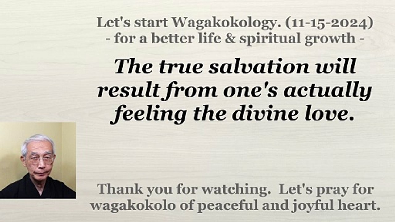 The true salvation will result from one's actually feeling the divine love. 11-15-2024