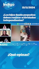 ¿Los hijos desde muy pequeños deben aprender a ser independientes? I Reporte Indigo
