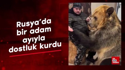 Rusya’da bir adam ayıyla dostluk kurdu