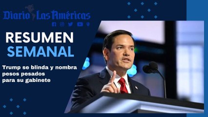 Trump se blinda y nombra pesos pesados para su gabinete | Resumen semanal