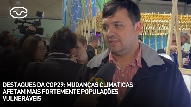 Destaques da COP29: mudanças climáticas afetam mais fortemente populações vulneráveis