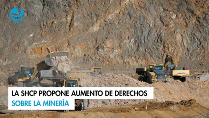 La SHCP propone aumento de derechos sobre la minería