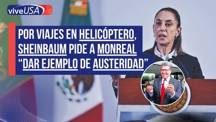 Por viajes en helicóptero, Sheinbaum pide a Monreal dar ejemplo de "austeridad"