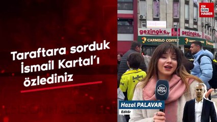 Taraftara sorduk: İsmail Kartal'ı özlediniz mi?