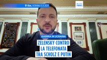 Guerra in Ucraina, Zelensky sulla telefonata tra Scholz e Putin: 