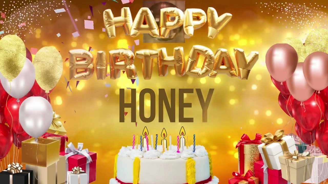 HONEY - Happy Birthday Honey