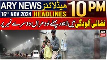 ARY News 10 PM Headlines | 16th Nov 2024 | Lahore Smog Anti-pollution - Latest Update