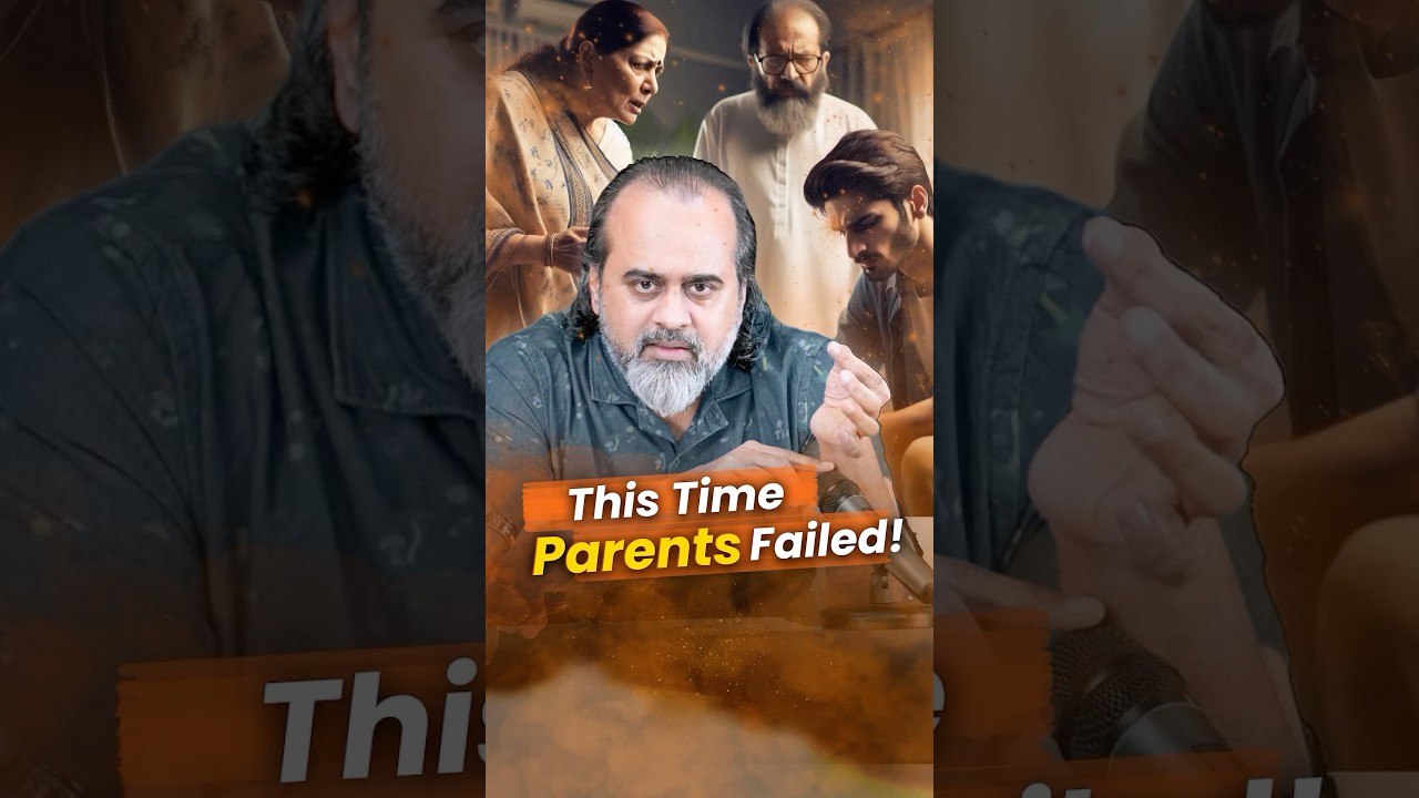 This Time Parents Failed! __ Acharya Prashant