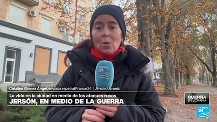 Informe desde Jersón: la vida en la ciudad en medio de los ataques rusos