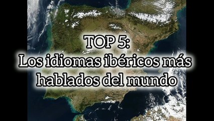 TOP 5: Los idiomas ibéricos más hablados del mundo