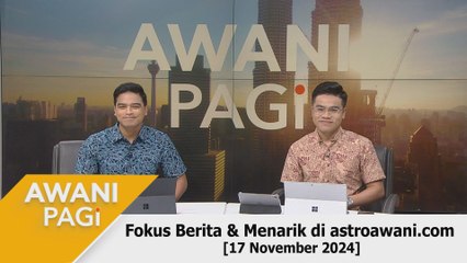 AWANI Pagi: Berita tumpuan & menarik di astroawani.com [17 November 2024]