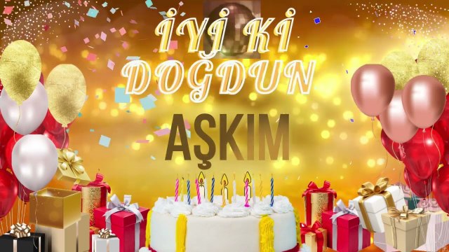 AŞKIM - Doğum Günün Kutlu Olsun Aşkım
