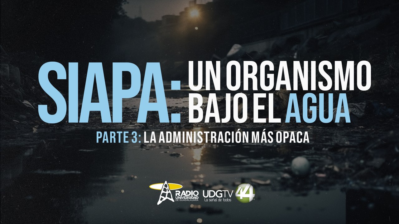 SIAPA: Un organismo bajo el agua | Parte III: La administración más opaca