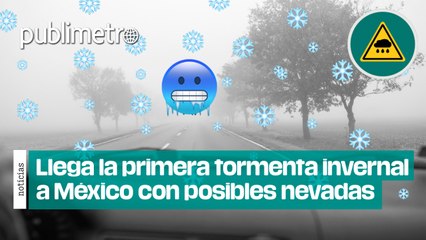 Llega la primera tormenta invernal a México: Habrá posibles nevadas y lluvias intensas