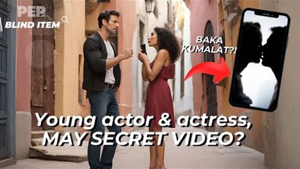 BLIND ITEM: Young Actor at Young Actress, MAY SECRET VIDEO? | PEP TROIKA TALK