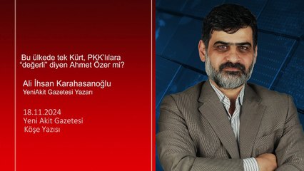 Karahasanoğlu: Bu ülkede tek Kürt, PKK’lılara “değerli” diyen Ahmet Özer mi?