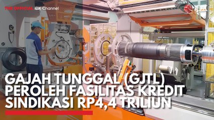 Gajah Tunggal (GJTL) Peroleh Fasilitas Kredit Sindikasi Rp4,4 Triliun