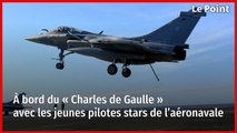 À bord du « Charles de Gaulle » avec les jeunes pilotes stars de l’aéronavale