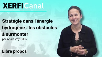 Stratégie dans l'énergie hydrogène : les obstacles à surmonter [Anaïs Voy-Gillis]